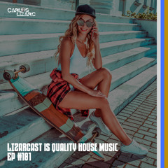 LIZARCAST IS QUALITY HOUSE MUSIC - Episode #101