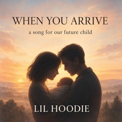 Lil Hoodie - “WHEN YOU ARRIVE” -lil hoodie