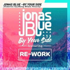 Jonas Blue - By Your Side (Roberkix,RyuWong,Whale,Mitochy Rework) Free Download
