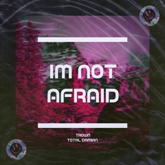 TR0WN & Total Damian - I'm Not Afraid