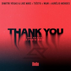 Dimitri Vegas&LikeMike X Tiësto X DIDO X W&WXAurélioMendes - Thank You (Not So Bad) (Ale Porto Mash)