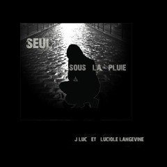 (Seul) Sous La Pluie - J - Luc & Luciole Langevine