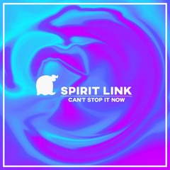 SPIRIT LINK - Can't Stop It Now