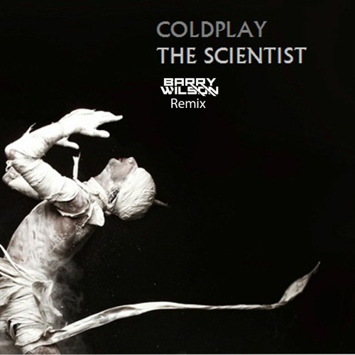 Coldplay - The Scientist (Barry Wilson Remix)