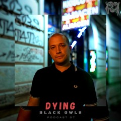 DYING - BLACK OWLS PODCAST 07