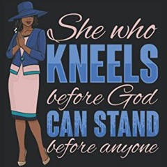 View KINDLE 🎯 She Who Kneels Before God Can Stand Before Anyone: Black Lined Prayer