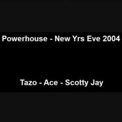 Powerhouse - New Years Eve 2004 - Tazo - Ace - Scotty Jay - Impulse