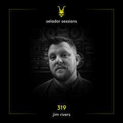 Selador Sessions 319 | Jim Rivers