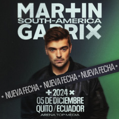 MARTIN GARRIX - ARENA TOP MEDIA CUMBAYA- QUITO ECUADOR 2024