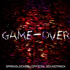 SPRINGLOCKED V1 OST: ~GAMEOVER~