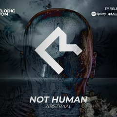 Abstraal - Not Human (I Promised Mom Remix) [Melodic Room] Preview