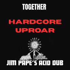 HARDCORE UPROAR - JIM PAPE'S ACID DUB