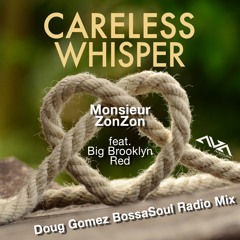 Careless Whisper (Doug Gomez BossaSoul Radio Mix)Monsieur ZonZon feat. Big Brooklyn Red