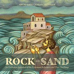DOWNLOAD EBOOK 💛 Rock and Sand: An Orthodox Appraisal of the Protestant Reformers an