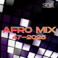 AFRO HOUSE MIX 47-2025 by SOA Deejays