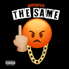 Trendybamz - The Same [Sleazy Flow Freestyle]