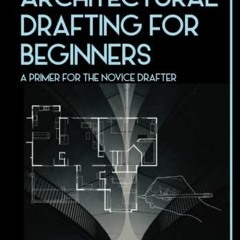 Read Epub Architectural Drafting For Beginners: A Primer For The Novice Drafter
