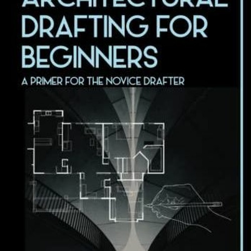 Read Epub Architectural Drafting For Beginners: A Primer For The Novice Drafter