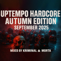 Uptempo Hardcore Autumn Edition September 2025 Mixed by KRIMINAL & MORTA