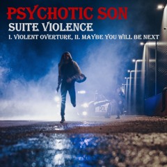 Suite Violence (i. Violent Overture, ii. Maybe You Will Be Next)