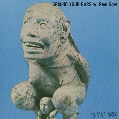 GROUND YOUR EARS w. Rem Gow [15.02.2023]