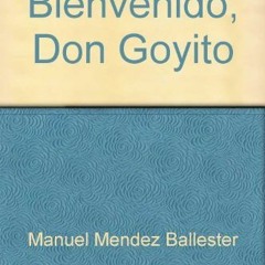 [Read] PDF 🗃️ Bienvenido, Don Goyito: Comedia satírica en tres actos y cuatro cuadr