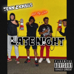 “TENN ZXMBIIS”2WONN x Eddy Gz x ZxmiiBlikk - Late Night