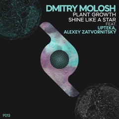Dmitry Molosh feat. Upteka & Alexey Zatvornitsky - Plant Growth / Shine Like A Star