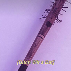 Bitch Wit a Bat