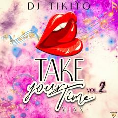 TAKE YOUR TIME MIX VOL 2 BY DJ TIKITO 2k21