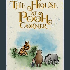 [PDF] 💖 The House at Pooh Corner (Illustrated): The 1928 Classic Edition with Original Illustratio