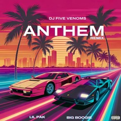 Anthem (DJ Five Venoms Remix) [feat. Lil Pak & Big Boogie]
