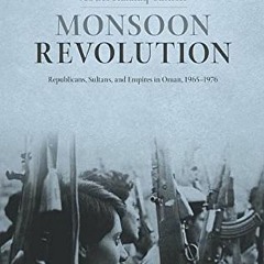 VIEW KINDLE 🗂️ Monsoon Revolution: Republicans, Sultans, and Empires in Oman, 1965-1
