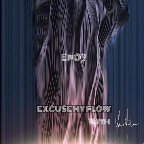 Excuse My Flow Ep07 [13/May/ 2021]