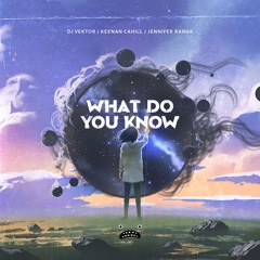 DJ Vektor & Keenan Cahill & Jennifer Rabha - What Do You Know [Bass Rebels]