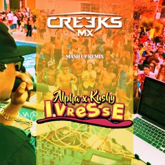 CREEKS MX Feat ALPHA X KUSHY - IVRESSE MASHUP REMIX