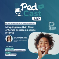 Ep.#56 | Maquiagem e Skin Care: riscos à saúde infantil - Dra. Marjorie Uber