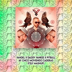 Yandel X Daddy Yankee X Pitbull - Ay Chico Moviendo Caderas (F3LY Mashup)