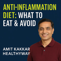 Anti-Inflammation Diet: What to Eat & Avoid – Amit Kakkar Healthyway