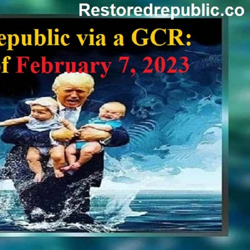Restored Republic Via A GCR Update As Of February 7, 2023.MP3