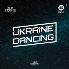 Ukraine Dancing - Podcast #187 (Mix by Eddie Feel) [Kiss FM 25.06.2021]