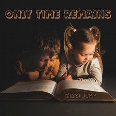 "ONLY TIME REMAINS"