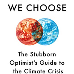 [READ] EPUB 💖 The Future We Choose: The Stubborn Optimist's Guide to the Climate Cri
