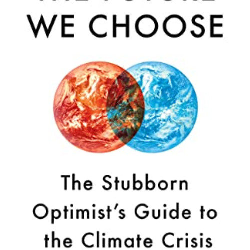 GET EBOOK 📔 The Future We Choose: The Stubborn Optimist's Guide to the Climate Crisi