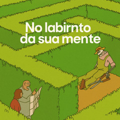 No labirinto da sua mente