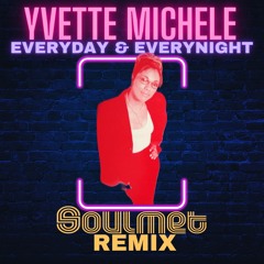 YVETTE MICHELE - EVERYDAY & EVERYNIGHT (SOULMET REMIX)