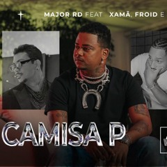 Major RD - Camisa P feat. Xamã, Froid & Cynthia Luz (Prod. Froid)
