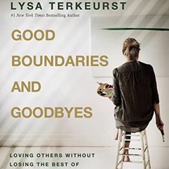 [View] KINDLE PDF EBOOK EPUB Good Boundaries and Goodbyes Bible Study Guide plus Streaming Video: Lo