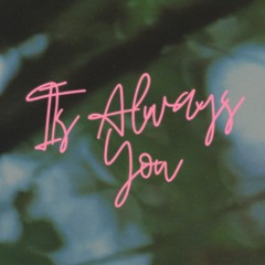 It's Always You