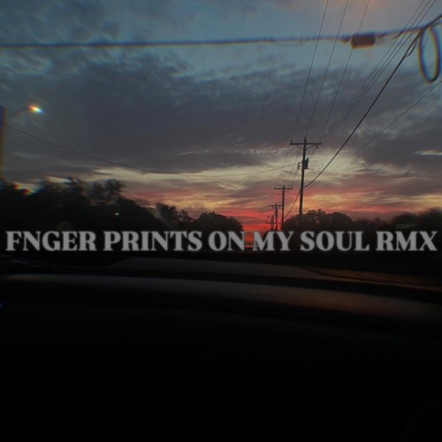 FNGER Prints On My Soul Rmx (Prod $otuni Jøk)